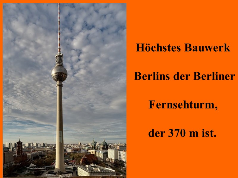 Höchstes Bauwerk   Berlins der Berliner   Fernsehturm,   der 370